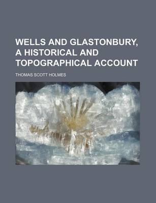 Book cover for Wells and Glastonbury, a Historical and Topographical Account