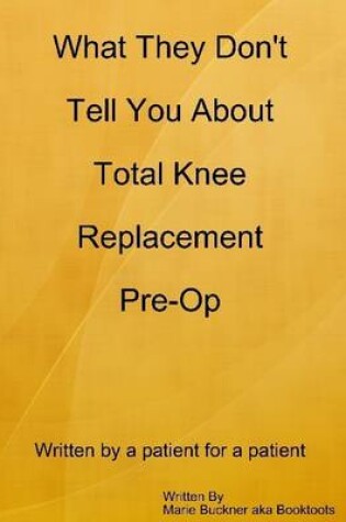 Cover of What They Don't Tell You About Total Knee Replacement Pre-Op