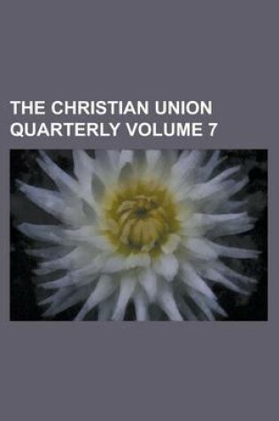 Cover of The Christian Union Quarterly Volume 7