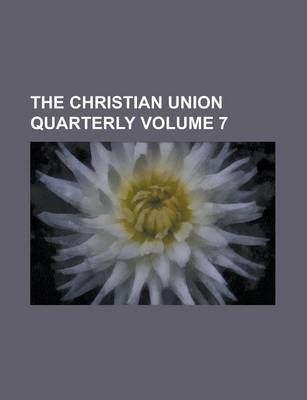 Book cover for The Christian Union Quarterly Volume 7