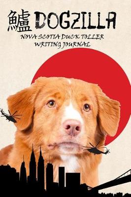 Book cover for Dogzilla Nova Scotia Duck Toller Writing Journal