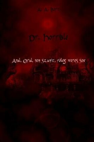 Cover of Dr. Horrible Anal, Oral, Nem Szamit, Foleg Veres Sex