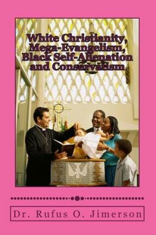 Cover of White Christianity, Mega-Evangelism, Black Self-Alienation and Conservatism