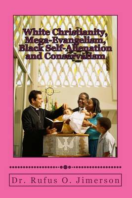 Book cover for White Christianity, Mega-Evangelism, Black Self-Alienation and Conservatism