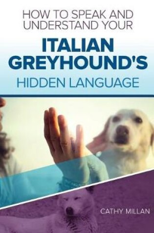 Cover of How to Speak and Understand Your Italian Greyhound's Hidden Language