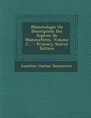 Book cover for Mammalogie Ou Description Des Especes de Mammiferes, Volume 2... - Primary Source Edition