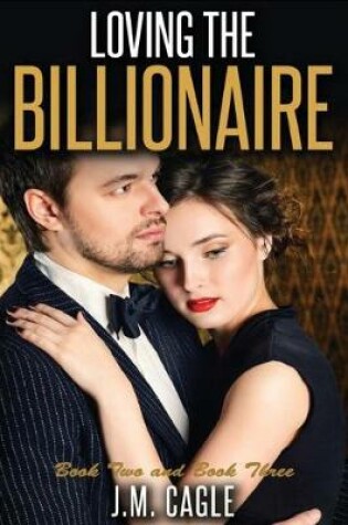 Cover of Loving the Billionaire, Book Two and Book Three