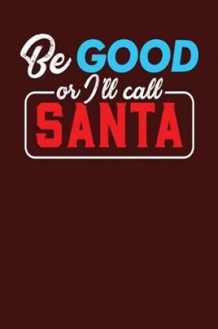 Cover of Be Good or I'll call Santa