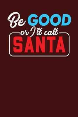 Book cover for Be Good or I'll call Santa