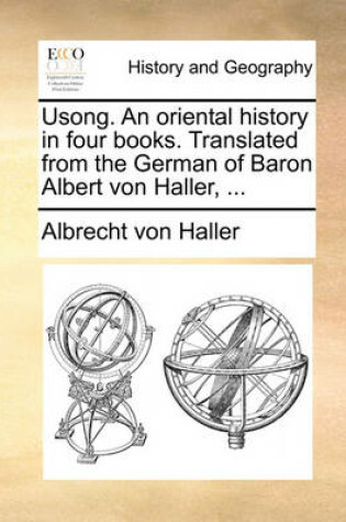 Cover of Usong. an Oriental History in Four Books. Translated from the German of Baron Albert Von Haller, ...