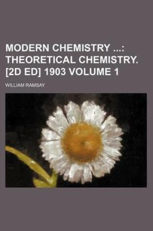 Cover of Modern Chemistry Volume 1; Theoretical Chemistry. [2d Ed] 1903