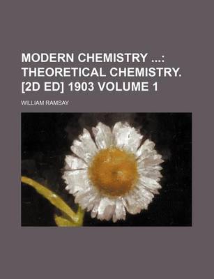 Book cover for Modern Chemistry Volume 1; Theoretical Chemistry. [2d Ed] 1903