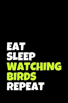 Book cover for Eat Sleep Watching Birds Repeat