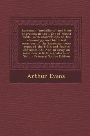 Cover of Syracusan Medallions and Their Engravers in the Light of Recent Finds, with Observations on the Chronology and Historical Occasions of the Syracusan C