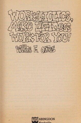 Cover of Workaholics, Make Laziness Work for You
