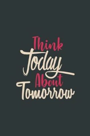 Cover of Think Today about Tomorrow