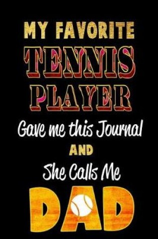 Cover of My Favorite Tennis Player Gave Me This Journal and She Calls Me Dad