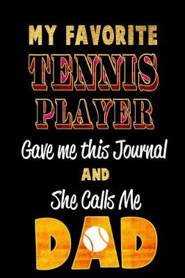 Book cover for My Favorite Tennis Player Gave Me This Journal and She Calls Me Dad