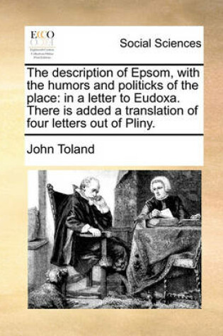 Cover of The Description of Epsom, with the Humors and Politicks of the Place