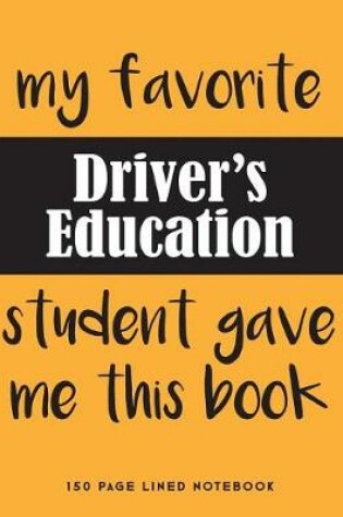 Cover of My Favorite Driver's Education Student Gave Me This Book