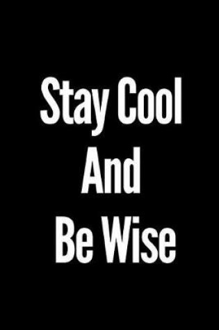 Cover of Stay Cool and Be Wise