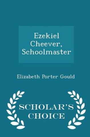 Cover of Ezekiel Cheever, Schoolmaster - Scholar's Choice Edition