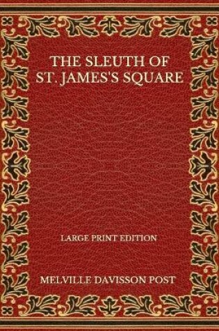 Cover of The Sleuth Of St. James's Square - Large Print Edition
