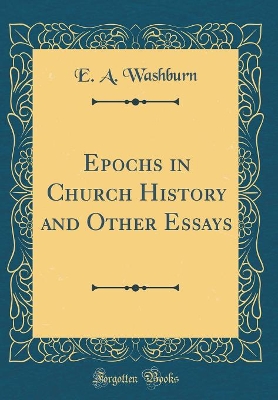 Book cover for Epochs in Church History and Other Essays (Classic Reprint)