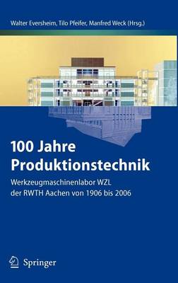 Book cover for 100 Jahre Produktionstechnik: Werkzeugmaschinenlabor Wzl Der Rwth Aachen Von 1906 Bis 2006