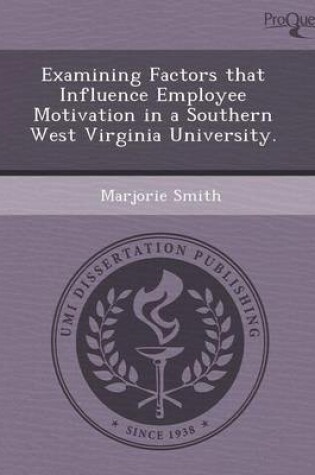 Cover of Examining Factors That Influence Employee Motivation in a Southern West Virginia University