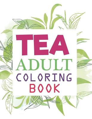 Book cover for Tea Adult Coloring Book