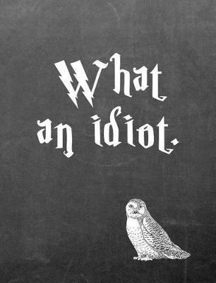 Book cover for What an Idiot.