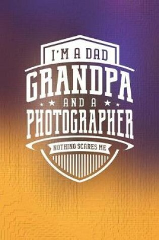 Cover of I'm A Dad Grandpa & A Photographer Nothing Scares Me