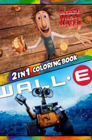 Cover of 2 in 1 Coloring Book Cloudy with a Chance of Meatballs and Wall-e