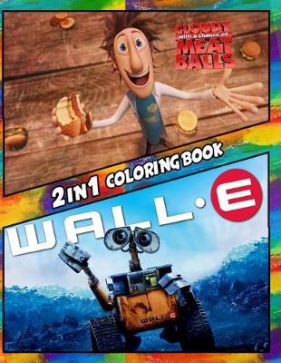 Cover of 2 in 1 Coloring Book Cloudy with a Chance of Meatballs and Wall-e