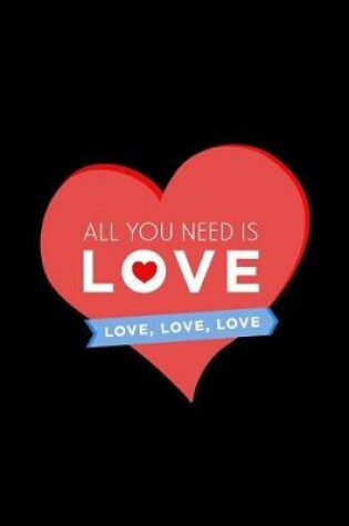 Cover of All You Need Is Love Love Love Love