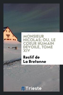 Book cover for Monsieur Nicolas; Ou, Le Coeur Humain Dévoilé, Tome XIV
