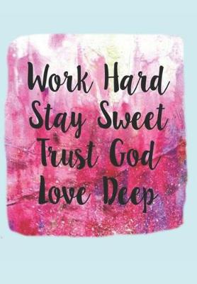 Book cover for Work Hard Stay Sweet Trust God Love Deep