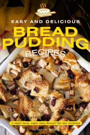 Cover of Easy and Delicious Bread Pudding Recipes