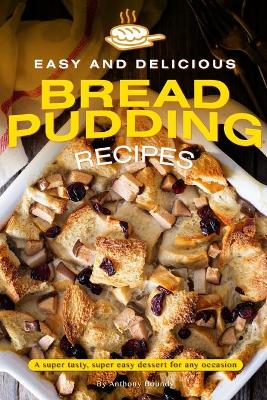 Book cover for Easy and Delicious Bread Pudding Recipes