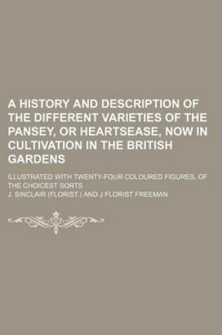 Cover of A History and Description of the Different Varieties of the Pansey, or Heartsease, Now in Cultivation in the British Gardens; Illustrated with Twenty-Four Coloured Figures, of the Choicest Sorts