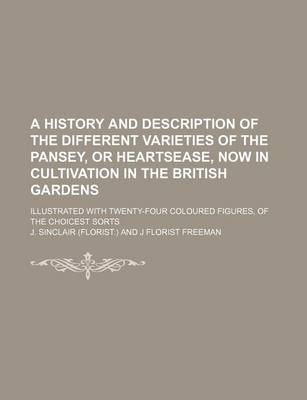 Book cover for A History and Description of the Different Varieties of the Pansey, or Heartsease, Now in Cultivation in the British Gardens; Illustrated with Twenty-Four Coloured Figures, of the Choicest Sorts