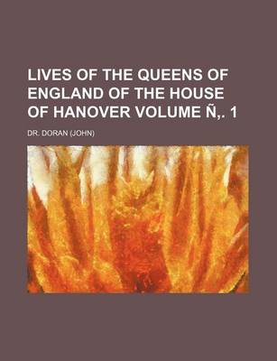 Book cover for Lives of the Queens of England of the House of Hanover Volume N . 1