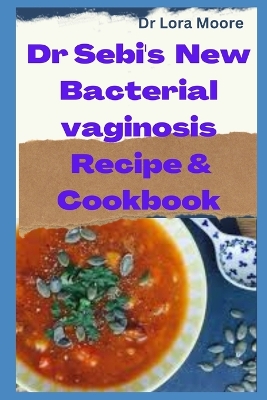 Book cover for Dr SEBI NEW Bacterial Vaginosis Recipes & Cookbook