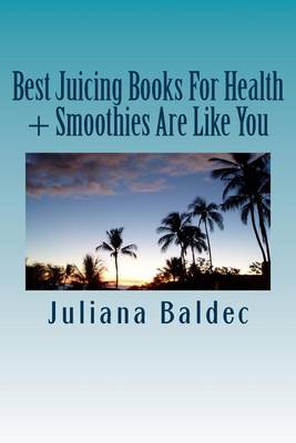 Book cover for Best Juicing Books for Health + Smoothies Are Like You