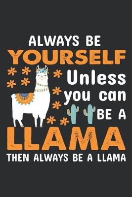 Book cover for Always be yourself when you can be a llama then always be a llama