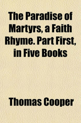 Cover of The Paradise of Martyrs, a Faith Rhyme. Part First, in Five Books