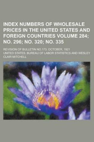 Cover of Index Numbers of Wholesale Prices in the United States and Foreign Countries; Revision of Bulletin No.173. October, 1921 Volume 284; No. 296; No. 320; No. 335