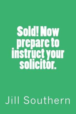 Cover of Sold! Now prepare to instruct your solicitor.