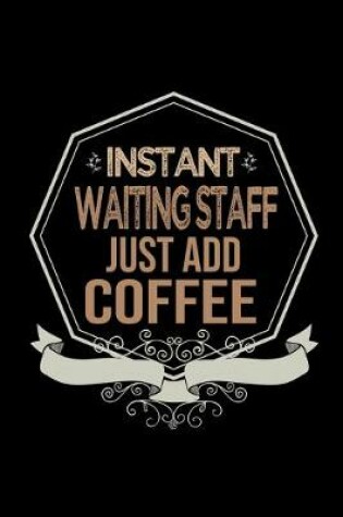 Cover of Instant waiting staff just add coffee